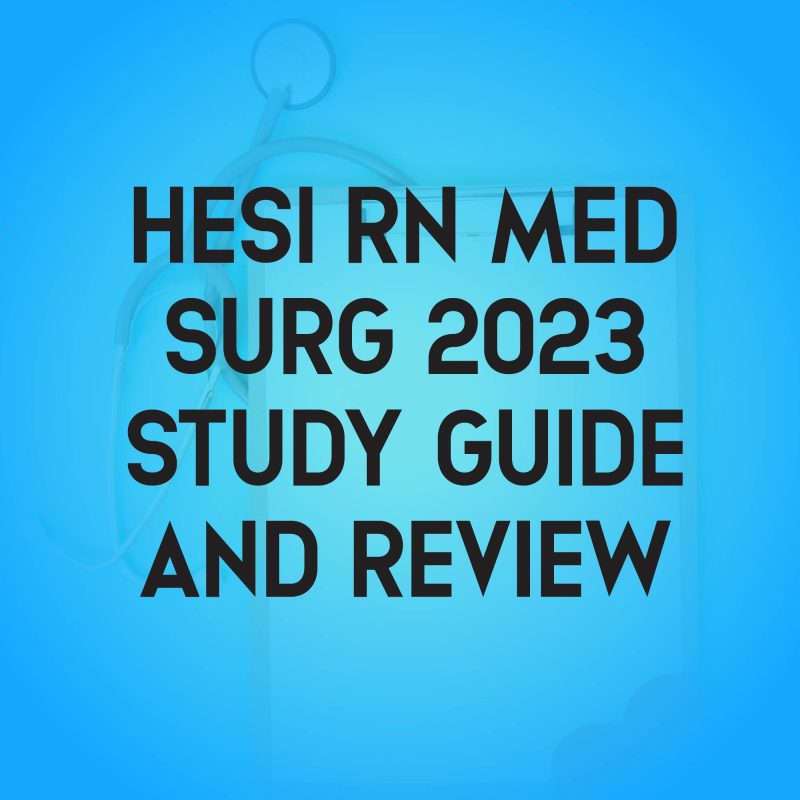 Hesi RN Med Surg 2023 Hesi Med Surg Study Guide, Review, and Test Bank