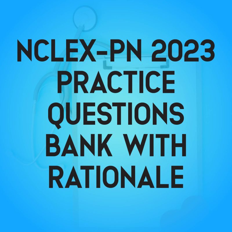 NCLEX-PN 2023 Practice Questions Bank With Rationale