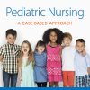 Pediatric Nursing A Case Based Approach 1st Edition Test bank