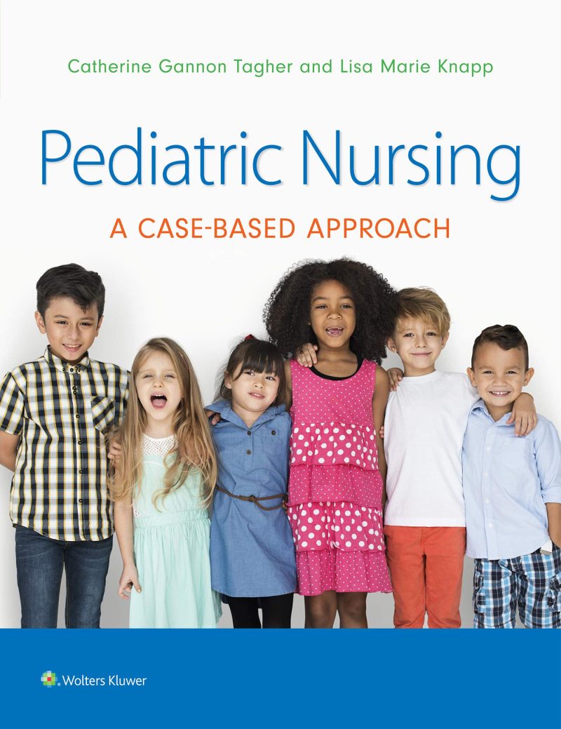 Pediatric Nursing: A Case-Based Approach 1st Edition Test bank