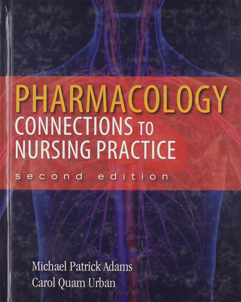 Pharmacology Connections to Nursing Practice 1st Edition by Michael Patrick Adams - Test Bank