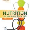 Test Bank For Nutrition for Health and Healthcare 6th Edition By DeBruyne Pinna 1