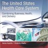 United States Health Care System Combining Business Health And Delivery3rd Ed by Anne Austin